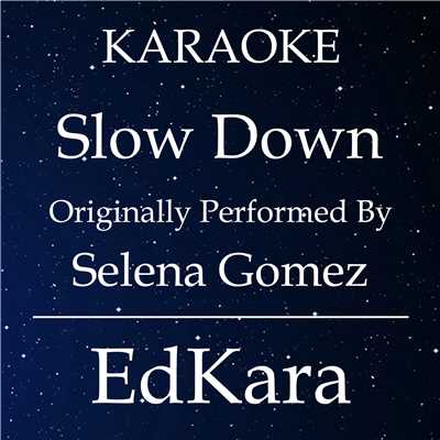 Slow Down (Originally Performed by Selena Gomez) [Karaoke No Guide Melody Version]/EdKara
