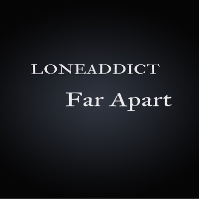 Far Apart/LONEADDICT