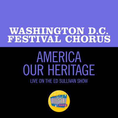America Our Heritage (Live On The Ed Sullivan Show, August 17, 1969)/Washington D.C. Festival Chorus