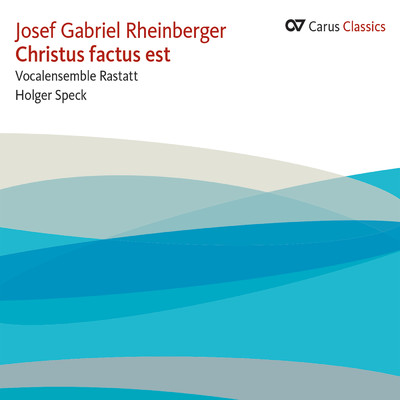 Josef Gabriel Rheinberger: Christus factus est (Carus Classics)/ラスタット・ヴォーカル・アンサンブル／ホルガー・シュペック