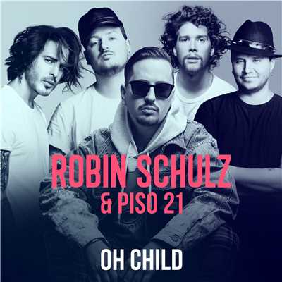 Oh Child/Robin Schulz & Piso 21