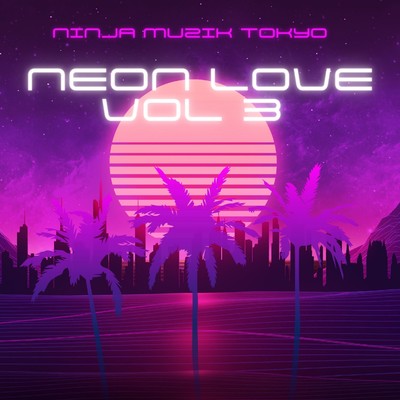 Neon Love,Vol.3/Ninja Muzik Tokyo