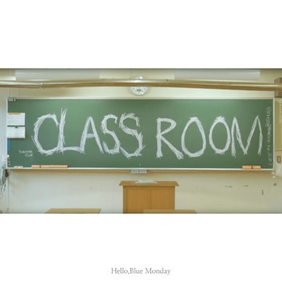 CLASS ROOM/Hello,Blue Monday