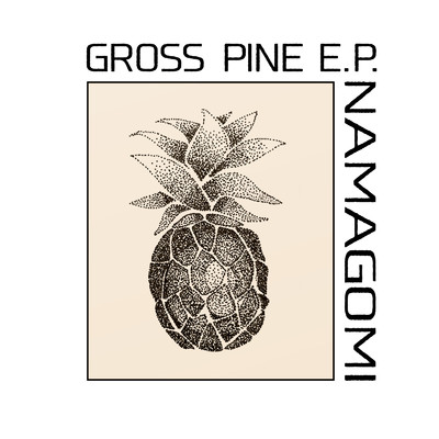 GROSS PINE/NAMAGOMI