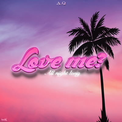 Love me？…All night long/A.Q