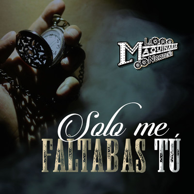 シングル/Solo Me Faltabas Tu/La Maquinaria Nortena