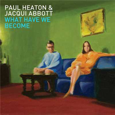 アルバム/What Have We Become (Deluxe Bonus Edition)/ポール・ヒートン／Jacqui Abbott