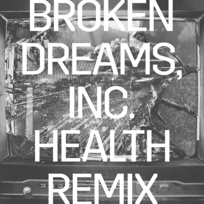 Broken Dreams, Inc. (HEALTH Remix)/ライズ・アゲインスト
