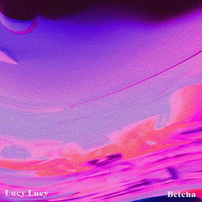 シングル/Lucy Lucy/Betcha