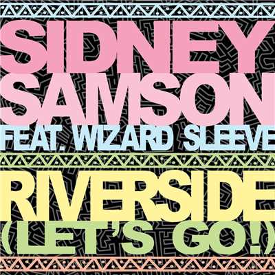 シングル/Riverside (Let's Go！) [feat. Wizard Sleeve] [Dirty Edit]/Sidney Samson