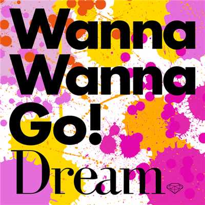 Wanna Wanna Go！/Dream