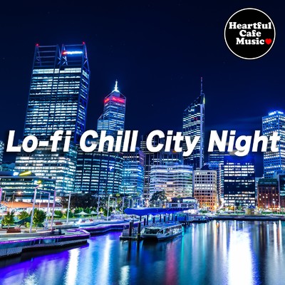 Lo-fi Chill City Night/Heartful Cafe Music