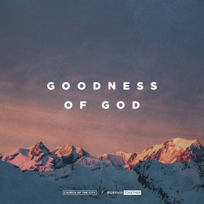 シングル/Goodness Of God (featuring Ileia Sharae／Live)/Church of the City／Worship Together