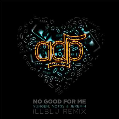 No Good For Me (Explicit) (featuring Jeremih, Yungen, Not3s／iLL BLU Remix)/ADP