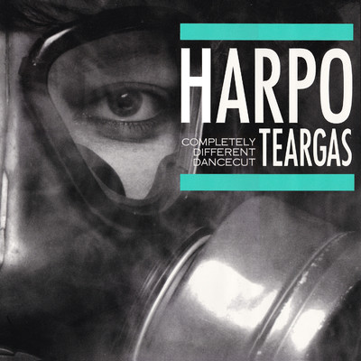 Teargas (Completely Different Dancecut)/Harpo