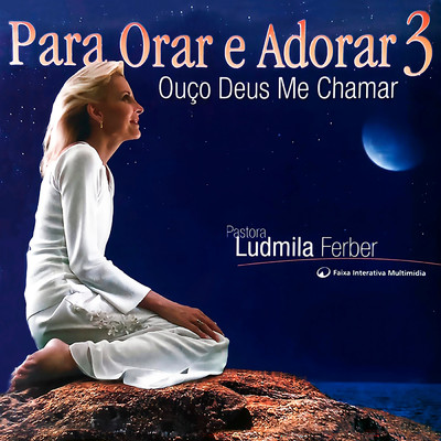 Para Orar e Adorar 3 - Ouco Deus Me Chamar/Ludmila Ferber