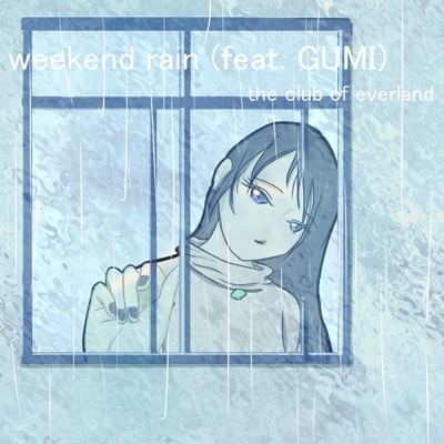 weekend rain (feat. GUMI)/the club of everland