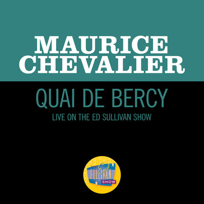 Quai De Bercy (Live On The Ed Sullivan Show, April 6, 1958)/モーリス・シュヴァリエ
