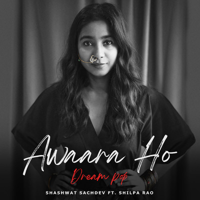 Awaara Ho - Dream Pop (featuring Shilpa Rao)/Shashwat Sachdev
