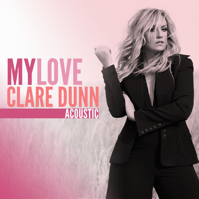 My Love (Acoustic)/Clare Dunn