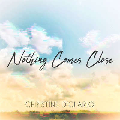 シングル/Nothing Comes Close/クリスティン・ディクラリオ