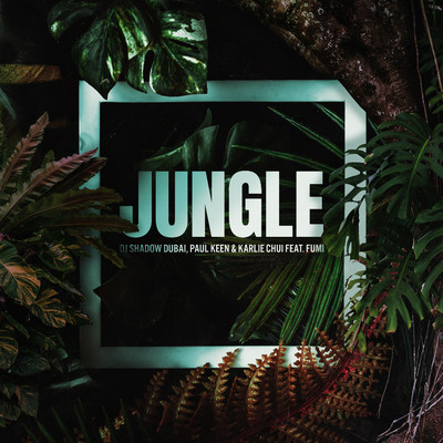 Jungle (feat. FUMI)/DJ Shadow Dubai, Paul Keen & Karlie Chui