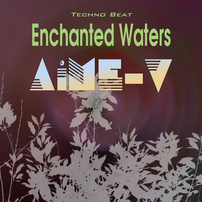 シングル/Enchanted Waters (Techno Beat)/AiME-V