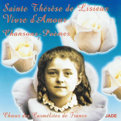 Le cantique de Soeur Marie de la Trinite et de la Ste Face J'ai soif d'amour/Choeur des Carmelites de France