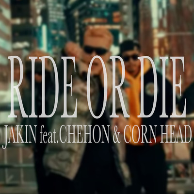 シングル/RIDE OR DIE (feat. CHEHON & CORN HEAD)/JAKIN