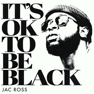 It's OK To Be Black/Jac Ross