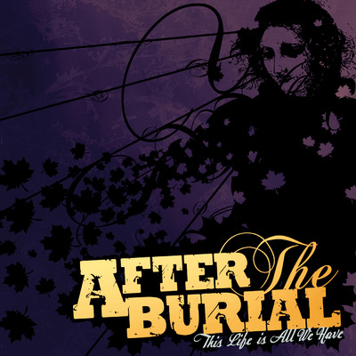 This Life Is All We Have/After The Burial