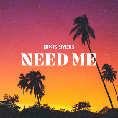 シングル/Need Me/Irwin Myers