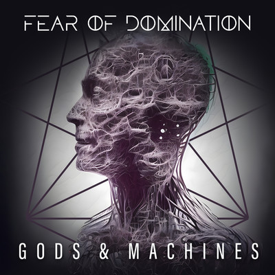 Gods & Machines/Fear Of Domination