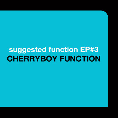 SUGGESTED FUNCTION EP#3/CHERRYBOY FUNCTION
