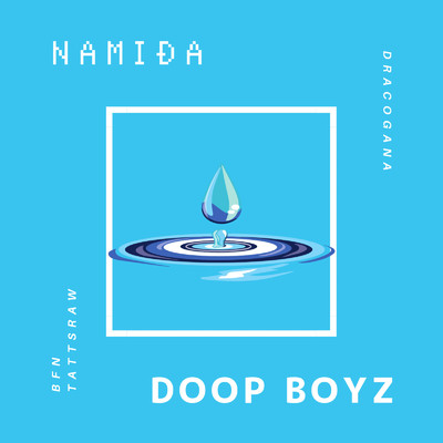 NAMIDA/DOOP BOYZ