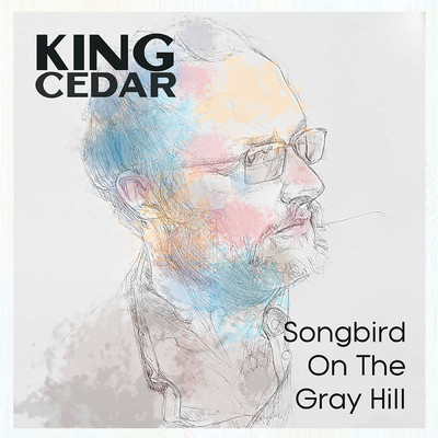 Songbird On The Gray Hill/King Cedar
