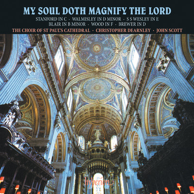 My Soul Doth Magnify the Lord: Magnificat & Nunc Dimittis Settings Vol. 1 - Stanford, Walmisley, Wesley, Wood etc./セント・ポール大聖堂聖歌隊／ジョン・スコット／Christopher Dearnley