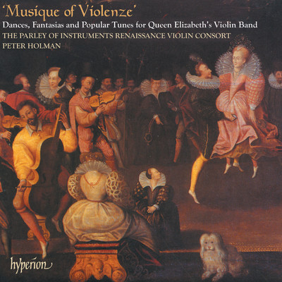 アルバム/Musique of Violenze: Dances & Popular Tunes for Queen Elizabeth's Violin Band (English Orpheus 42)/The Parley of Instruments