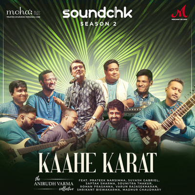 シングル/Kaahe Karat (feat. Prateek Narsimha, Suyash Gabriel, Saptak Sharma, Soumitra Thakur, Rohan Prasanna, Varun Rajasekharan, Shrikant Biswakarma, Madhur Chaudhary)/The Anirudh Varma Collective