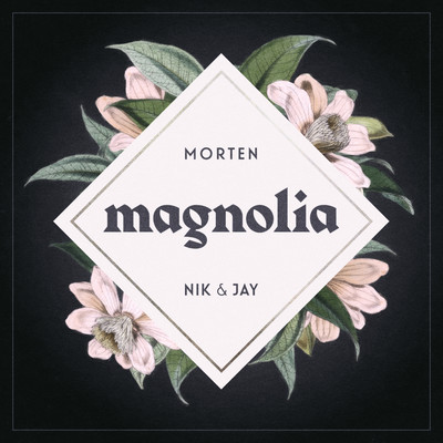 Magnolia/MORTEN & Nik & Jay