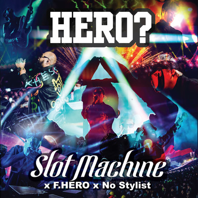 Hero？ (feat. F.Hero & No Stylist)/Slot Machine