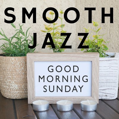 Good Morning Sunday: Smooth Jazz/Relaxing Piano Crew