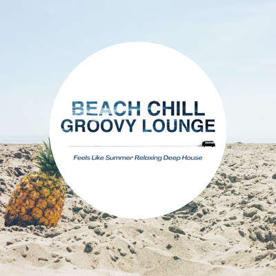Beach Chill Groovy Lounge 〜Hot & Coolで癒されるRelaxing Deep House〜 (DJ Mix)/Jacky Lounge