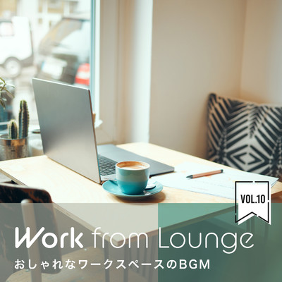 Work From Lounge〜お洒落なワークスペースのBGM〜 Vol.10/Circle of Notes & Hugo Focus