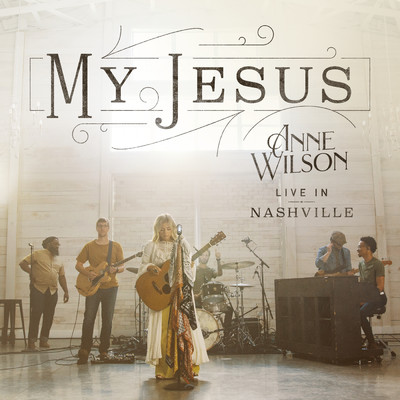 アルバム/My Jesus (Live In Nashville)/Anne Wilson