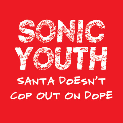 シングル/Santa Doesn't Cop Out On Dope/SonicYouth