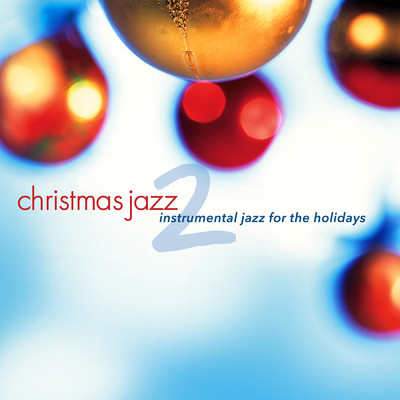 Christmas Jazz 2: Instrumental Jazz For The Holidays/Various Artists