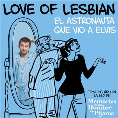 El astronauta que vio a Elvis (De ”Memorias de un hombre en pijama”)/Love Of Lesbian
