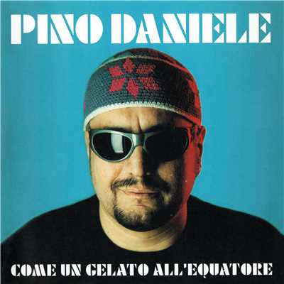 Come un gelato all'equatore (Remastered Version)/Pino Daniele