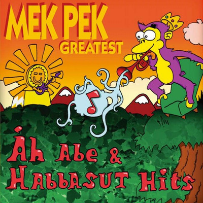 Mek Pek Greatest - Ah Abe & Habbasut Hits/Mek Pek